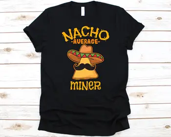 Футболка Nacho Average Miner, Cinco De Mayo, дизайн мексиканского тако, футболка Nacho Lovers, рисунок усов